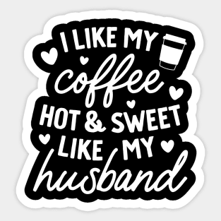 I like My Coffee Hot and Sweet Like My Husband Sticker